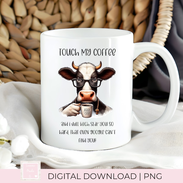 Berühre meinen Kaffee und ich werde dich ohrfeigen! Kuh PNG - Sarkastische Erwachsenen Humor Sublimationsdatei, Tasse, Untersetzer, Becher, Becher - Digital Download