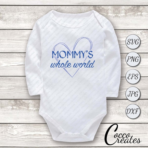 Mommy's Whole World DIGITAL DOWNLOAD - svg, png, eps, jpg, dxf