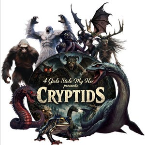 May include: A digital illustration featuring various cryptids, including a yeti, a sea serpent, and a frog-like creature. The text "CRYPTIDS" is prominently displayed, with the phrase "4 Girls Stole My He" above it.