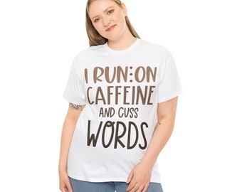 I run on caffeine and cuss words T-shirt