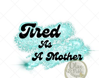 Cansado como madre PNG / / Diseños de sublimación / / Diseño transparente / / PNG femenino / / ClipArt / / Descarga instantánea / / Descarga digital / / PNG / / Diseños de camisa