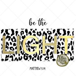 Religious Design//God//Be The Light//Sublimation Design//PNG//Faith//Christian Images//Digital Download//Instant Download//Animal Print