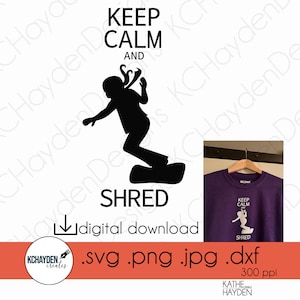Snowboarder SVG, &quot;Keep Calm and Shred&quot; Instant Download, Digital Cut file Includes Jpeg/PNG/DXF Cricut,Silhouette,ScanNCut,Sublimation,Vinyl