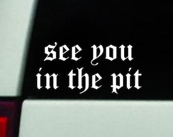 See You In The Pit Car Decal Art Sticker Decor Truck Window Windshield Mirror JDM Girls Screamo Hardcore Metal Emo Music Blegh Goth