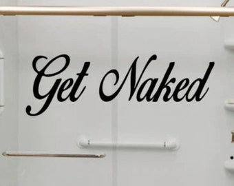 Get Naked v2 Quote Wall Decal Art Sticker Vinyl Bedroom Home Decor Inspirational Funny Girls Bathroom Family Mom Wife Shower Bath