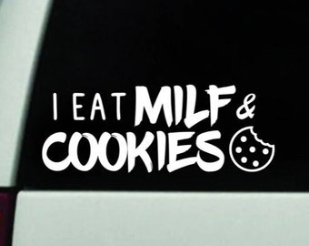 I Eat Milf and Cookies v2 Wall Decal Art Sticker Decor Car Truck Window Windshield Mom Milf Funny Kids Baby Cute Family Make Up Wife Beauty