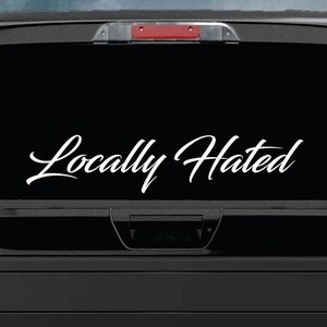 Locally Hated v5 Quote Car Decal Art Sticker Vinyl Truck Window Windshield JDM Banner Men Club Meets Sadboyz Racing Funny
