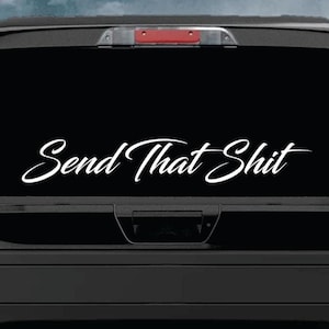 Send That Shit Quote Car Decal Art Sticker Vinyl Truck Window Windshield JDM Banner Men Club Meets Sadboyz Racing Funny
