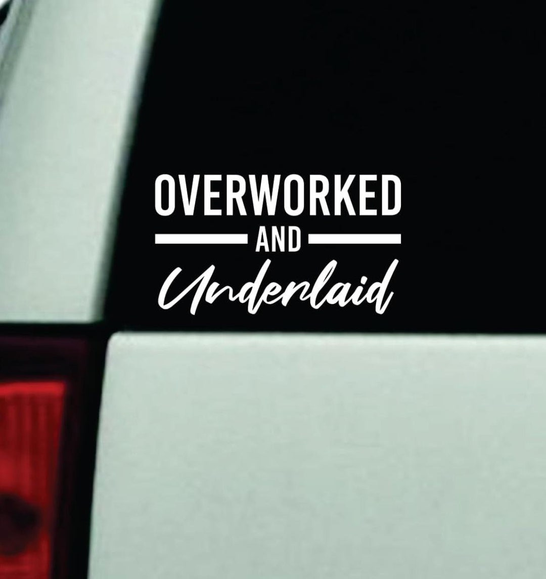 Overworked and Underlaid Car Decal Bumper Sticker Truck Window ...