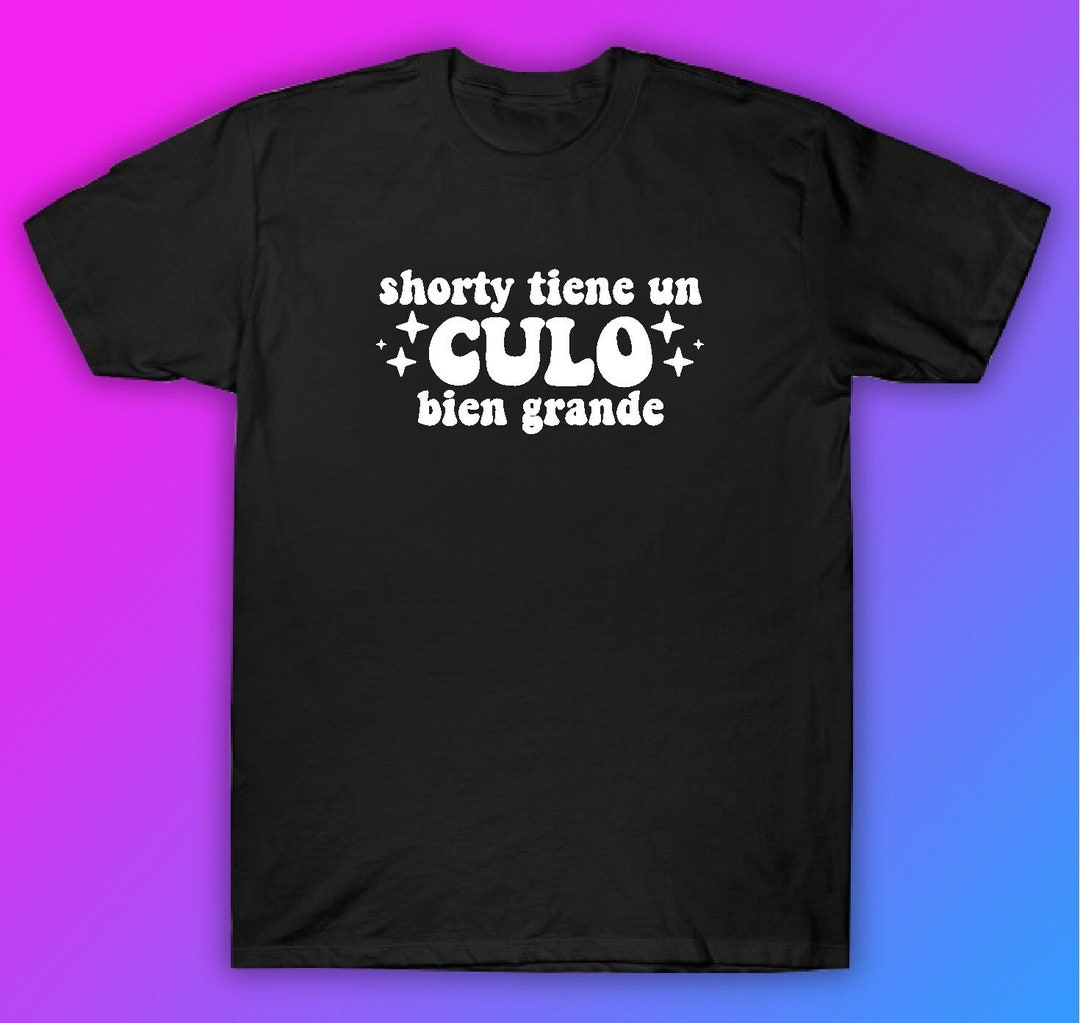 Shorty Tiene Un Culo Bien Grande Tshirt Tee Shirt Gift Clothing Tshirt
