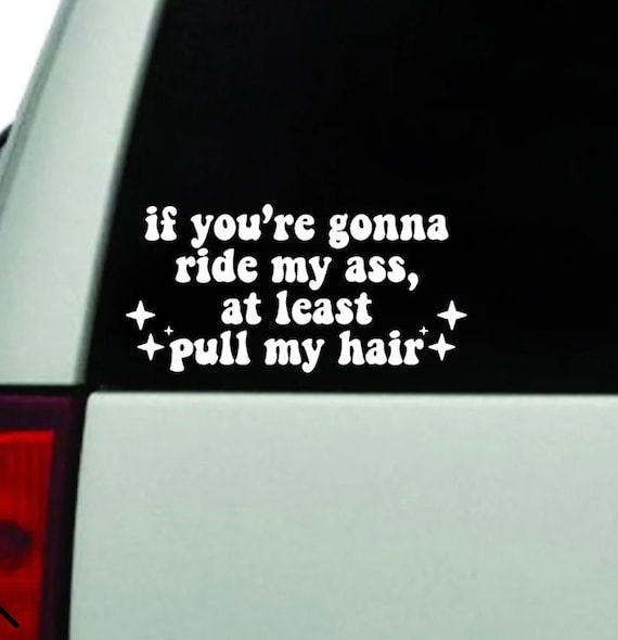 If Youre Gonna Ride My Ass Pull My Hair V2 Wall Decal Art Etsy