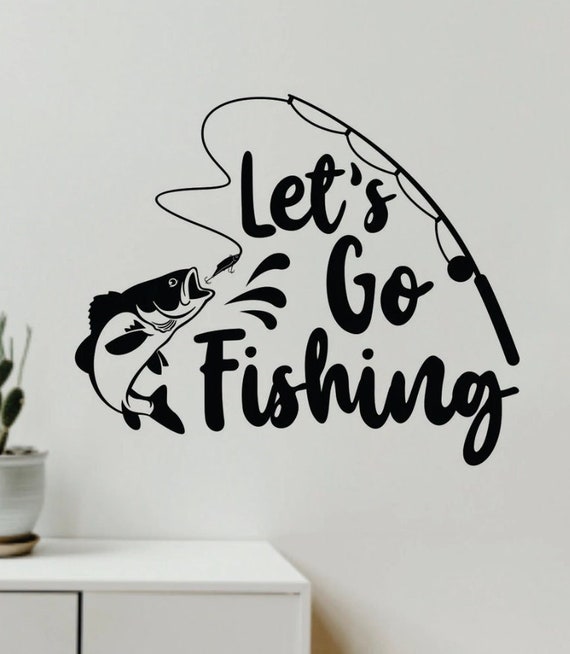 Lets Go Fishing Quote Wall Decal Art Sticker Vinyl Home Decor Girls Boys  Dad Men Man Cave Sports Fish Reel Ocean Lake River Boat Fisherman 