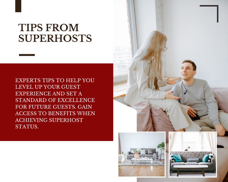 May include: Tips from Superhosts: Experts tips to help you level up your guest experience and set a standard of excellence for future guests. Gain access to benefits when achieving Superhost status.
