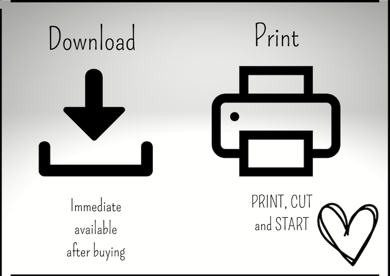 Puede incluir: Ilustraci&oacute;n en blanco y negro de un icono de descarga y un icono de impresora. El texto "Download" y "Print" est&aacute;n por encima de los iconos. El texto "Immediate available after buying" est&aacute; debajo del icono de descarga. El texto "PRINT, CUT and START" est&aacute; debajo del icono de la impresora. Un coraz&oacute;n est&aacute; a la derecha del texto.