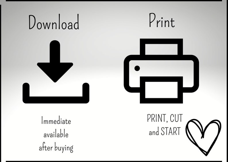 Op de afbeelding: Zwart-witte illustratie van een downloadpictogram en een printerpictogram. De tekst "Download" staat boven het downloadpictogram en de tekst "Print" staat boven het printerpictogram. De tekst "Immediate available after buying" staat onder het downloadpictogram. De tekst "PRINT, CUT and START" staat onder het printerpictogram. Een hartsymbool staat rechts van de tekst.