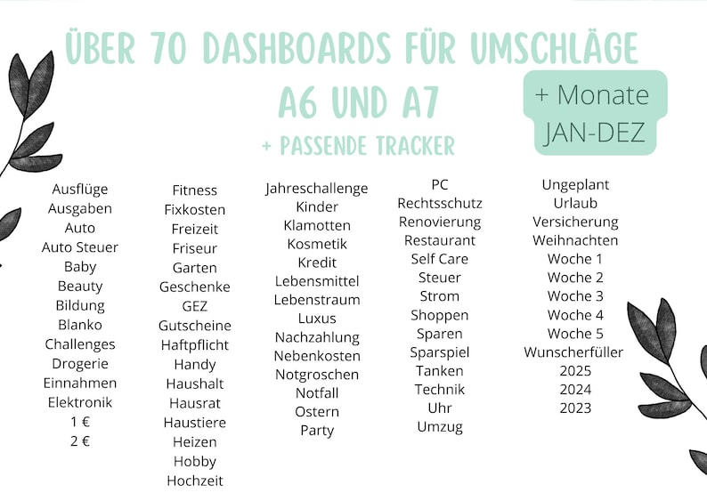 Puede incluir: Un gr&aacute;fico con el texto "&Uuml;ber 70 Dashboards f&uuml;r Umschl&auml;ge A6 und A7 + Passende Tracker + Monate Jan-Dez" y una lista de categor&iacute;as para dashboards imprimibles, incluyendo "Ausfl&uuml;ge", "Ausgaben", "Auto", "Auto Steuer", "Baby", "Beauty", "Bildung", "Blanko", "Challenges", "Drogerie", "Einnahmen", "Elektronik", "1 &euro;", "2 &euro;", "Fitness", "Fixkosten", "Freizeit", "Friseur", "Garten", "Geschenke", "GEZ", "Gutscheine", "Haftpflicht", "Handy", "Haushalt", "Hausrat", "Haustiere", "Heizen", "Hobby", "Hochzeit", "Jahreschallenge", "Kinder", "Klamotten", "Kosmetik", "Kredit", "Lebensmittel", "Lebenstraum", "Luxus", "Nachzahlung", "Nebenkosten", "Notgroschen", "Notfall", "Ostern", "Party", "PC", "Rechtsschutz", "Renovierung", "Restaurant", "Self Care", "Steuer", "Strom", "Shoppen", "Sparen", "Sparspiel", "Tanken", "Technik", "Uhr", "Umzug", "Ungeplant", "Urlaub", "Versicherung", "Weihnachten", "Woche 1", "Woche 2", "Woche 3", "Woche 4", "Woche 5", "Wunscherf&uuml;ller", "2025", "2024", "2023".