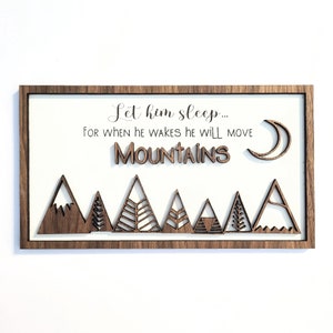 Move Mountains Sign - Let him/her/them Sleep, for when he/she/they wake, he/she/they will move mountains sign for woodland themed nursery