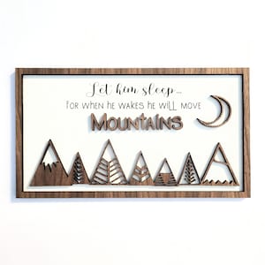 Move Mountains Sign - Let him/her/them Sleep, for when he/she/they wake, he/she/they will move mountains sign for woodland themed nursery