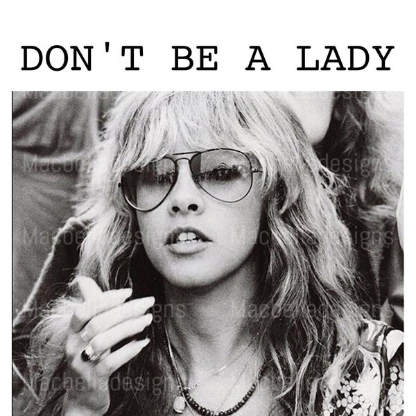 Don't be a lady be a legend- Stevie Nicks, digital file, Stevie Nicks