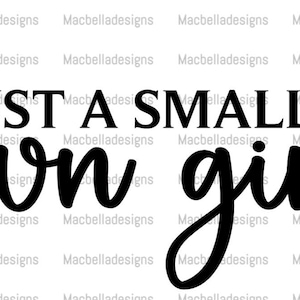 Just a Small Town Girl png for sublimation or a cut file