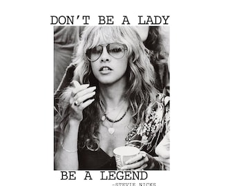 Don't be a lady be a legend- Stevie Nicks, digital file, Stevie Nicks