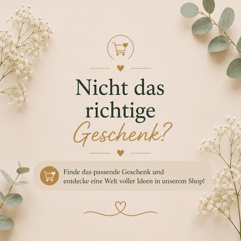 May include: A beige graphic with white baby's breath flowers and green eucalyptus leaves. The text reads: Nicht das richtige Geschenk? Finde das passende Geschenk und entdecke eine Welt voller Ideen in unserem Shop! It features shopping cart and heart icons.
