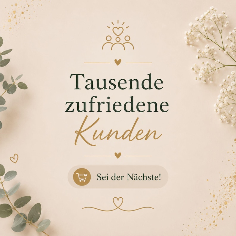 May include: A beige graphic with dark green text reading Tausende zufriedene Kunden and a button with the text Sei der N&auml;chste. The design features gold line art of a heart above three figures, small hearts, and decorative eucalyptus and baby's breath.