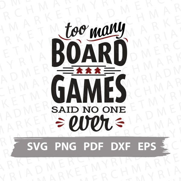 Board Game Fan SVG PNG PDF | Too Many Board Games Said No One Ever | Clipart for Cricut/Silhouette | Vector Cut File, Digital Download