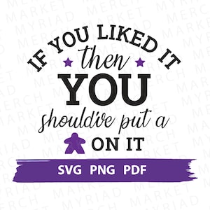 Board Game SVG PNG PDF | If You Liked It You Should&#39;ve Put a Meeple on It | Clipart for Cricut/Silhouette | Vector Cut File Digital Download