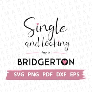 Bridgerton Show/Book Series SVG PNG DXF / Single and Looking for a Bridgerton / Clipart for Cricut/Silhouette/ Vector Cut File/Download