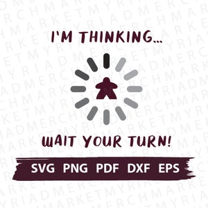 Bordspel Fan SVG PNG PDF | Ik denk... Wacht op je beurt | Clipart Cricut/silhouet | Vector gesneden bestand, digitale download