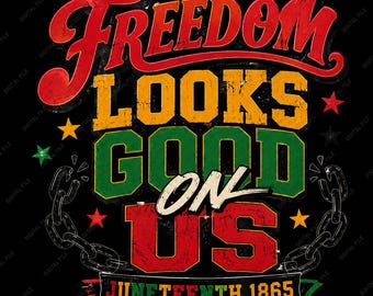 Digital Download Juneteenth PNG, Freedom Looks Good On Us, Black History 1865 T-Shirt Design, Sublimation PNG