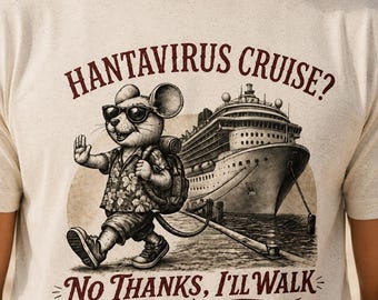 Hantavirus Cruise Shirt, Funny Mouse Cruise Tee, No Thanks Ill Walk Vacation T-Shirt, Cruise Humor Graphic Tee