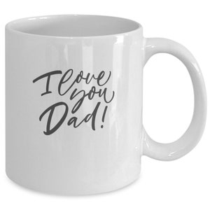 I Love you Dad 11 oz coffee cup, tea mug, gift for Daddy, Father