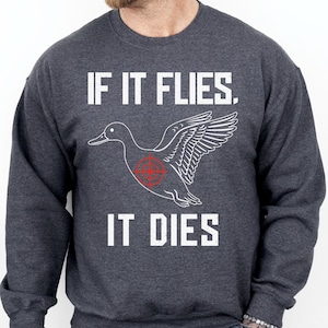 If It Flies It Dies Duck Hunting Sweatshirt for Hunter Dad, Bird Duck Goose Grouse Fowl Hunting Hoodie, Waterfowl Hunting Long Sleeve Shirt