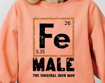 Female Iron Sweatshirt, The Original Iron Man Sweatshirt, Science Feminist Sweatshirt, Women Empowerment, Chemistry Iron Symbol Sweatshirt