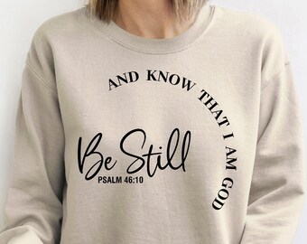 Psalm 46:10 Bible VErse Christian Sweatshirts Religious Crewneck Sweatshirt, Be Still and Know Sweatshirt Christian Long sleeve Shirt