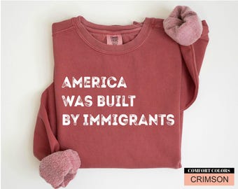 Pro Immigrants Sweatshirt: America Was Built By Immigrants