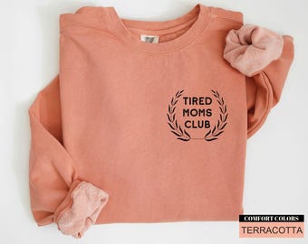 Tired Moms Club Sweatshirt - Comfort Colors Mom Life Apparel