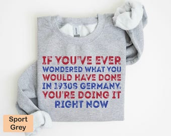 Political Activism Sweatshirt, Anti Trump Sweatshirt, 1930s Germany Comes to America Hoodie, Human Rights Anti Fascism Long Sleeve Shirt