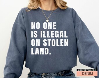 No One Is Illegal On Stolen Land Sweatshirt - Comfort Colors