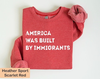 Pro Immigrants Sweatshirt, Human Rights Sweatshirt, America Was Built By Immigrants, Social Justice Hoodie, Activist Equality Long Sleeve
