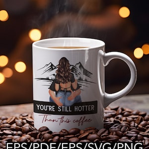 Je bent nog steeds heter dan deze koffie eps/pdf/eps/svg/png Stads- en bergbestanden digitale download