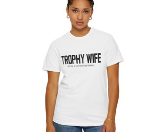 Trophy Wife, More Like Participation Trophy TShirt, Gift for Her, Wedding Anniversary Gift, Birthday Present, Humor Shirt