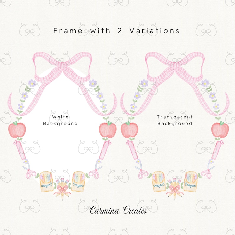May include: Watercolor illustration of two frames with pink bows, apples, and crayons. One frame has a white background, the other is transparent. The text reads "Frame with 2 Variations", "White Background", "Transparent Background", and "Carmina Creates".