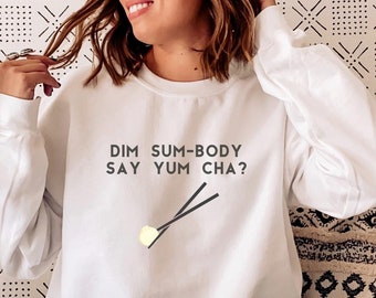 Dim Sum-Body Say Sweatshirt | Dim Sum Sweatshirt | Asian Sweatshirt | Dim Sum Clothing | DimSum Shirt | Basic Asian Sweatshirt