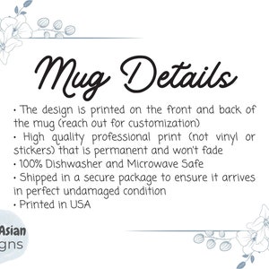 May include: White ceramic mug with black text that reads "Mug Details". The text below describes the mug's features: printed on both sides, high quality professional print, dishwasher and microwave safe, shipped in a secure package, and printed in the USA. The text is surrounded by a decorative border of blue floral illustrations.