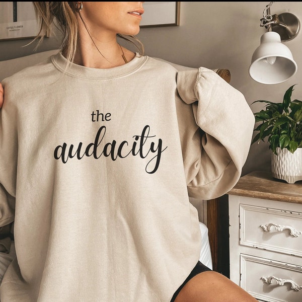 Funny Audacity Shirt, Womens Audacity Sweatshirt, Audacity Best Friend Gift, Spill the Tea, Gift for Support, BFF Tee, Mothers Day Gift