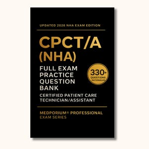 Complete CPCT/A (NHA) Exam Question Bank: 330+ Certified Patient Care Technician/Assistant Practice Questions with Answers & Rationales