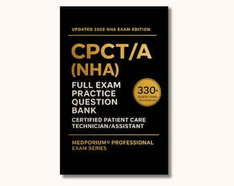 Complete CPCT/A (NHA) Exam Question Bank: 330+ Certified Patient Care Technician/Assistant Practice Questions with Answers & Rationales